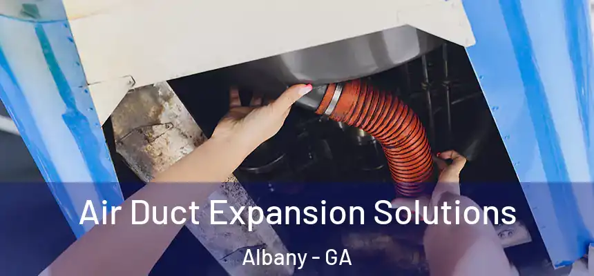  Air Duct Expansion Solutions Albany - GA