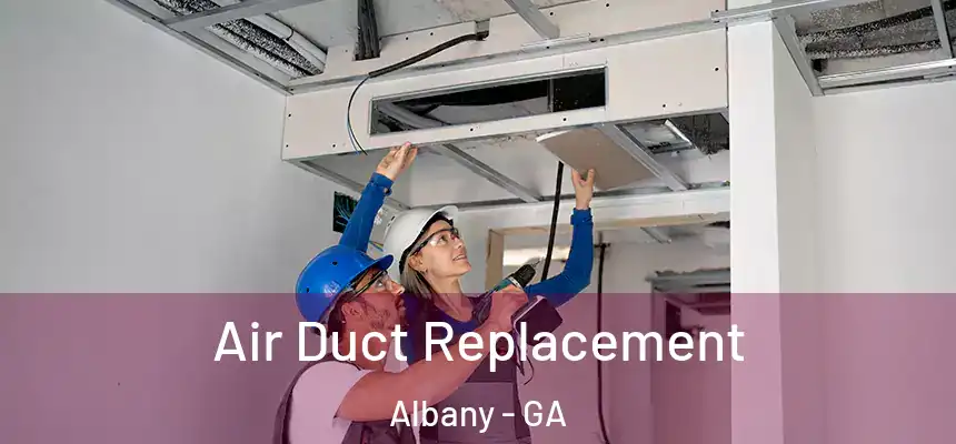  Air Duct Replacement Albany - GA