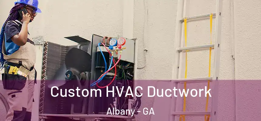  Custom HVAC Ductwork Albany - GA