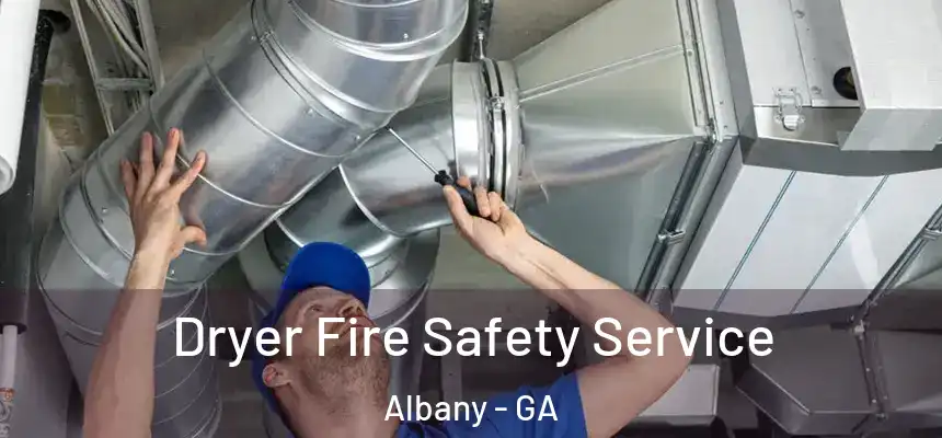 Dryer Fire Safety Service Albany - GA