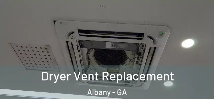  Dryer Vent Replacement Albany - GA