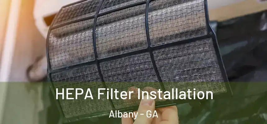 HEPA Filter Installation Albany - GA
