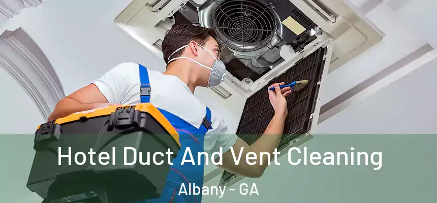  Hotel Duct And Vent Cleaning Albany - GA