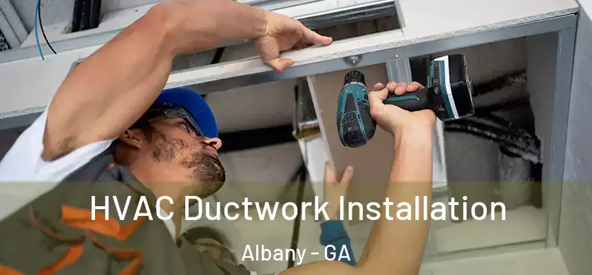 HVAC Ductwork Installation Albany - GA