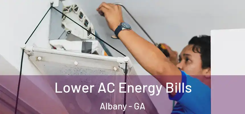  Lower AC Energy Bills Albany - GA