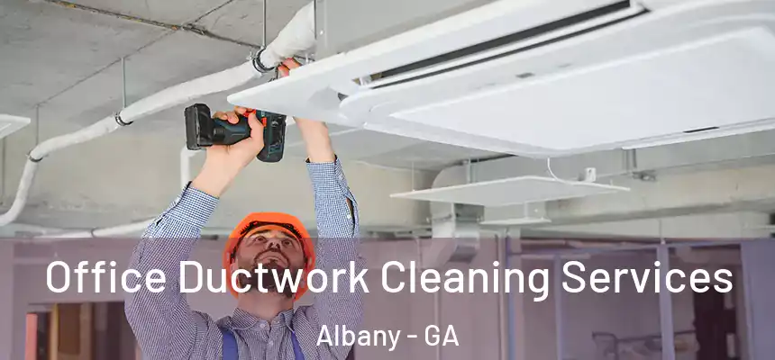 Office Ductwork Cleaning Services Albany - GA