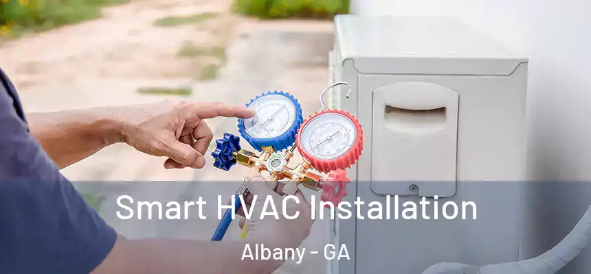 Smart HVAC Installation Albany - GA